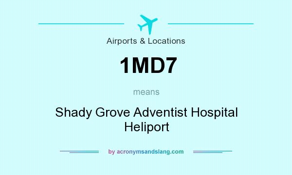 What does 1MD7 mean? It stands for Shady Grove Adventist Hospital Heliport