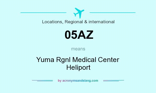 What does 05AZ mean? It stands for Yuma Rgnl Medical Center Heliport