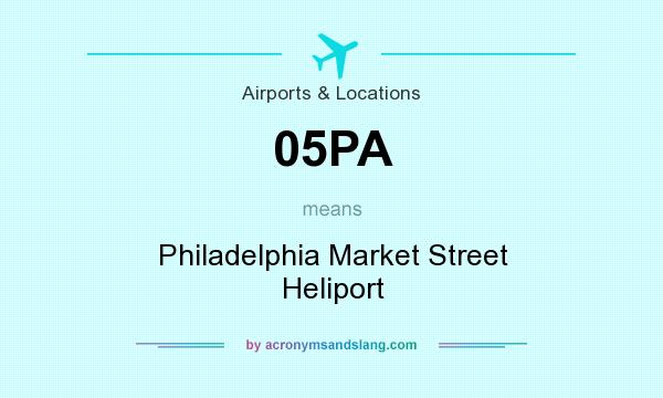 What does 05PA mean? It stands for Philadelphia Market Street Heliport