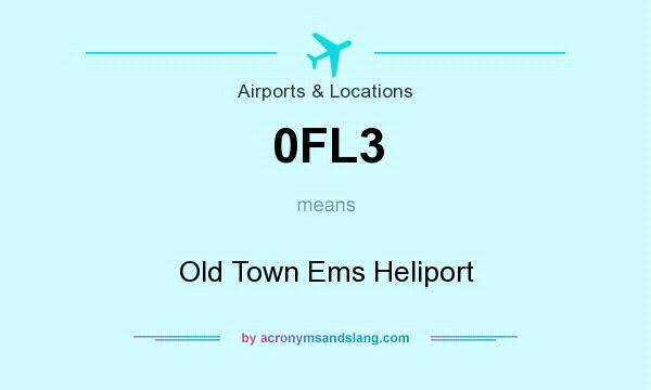 What does 0FL3 mean? It stands for Old Town Ems Heliport