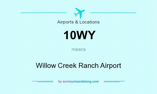 What does 10WY mean? It stands for Willow Creek Ranch Airport