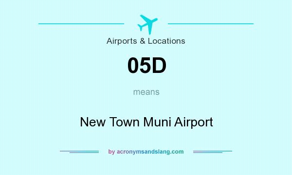 What does 05D mean? It stands for New Town Muni Airport