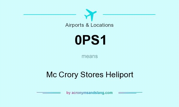 What does 0PS1 mean? It stands for Mc Crory Stores Heliport