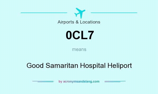 What does 0CL7 mean? It stands for Good Samaritan Hospital Heliport