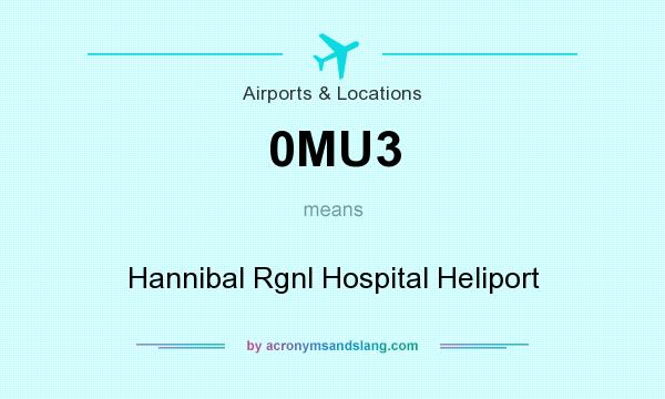 What does 0MU3 mean? It stands for Hannibal Rgnl Hospital Heliport