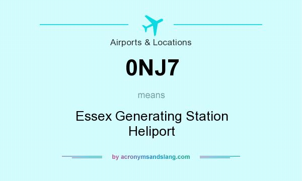 What does 0NJ7 mean? It stands for Essex Generating Station Heliport