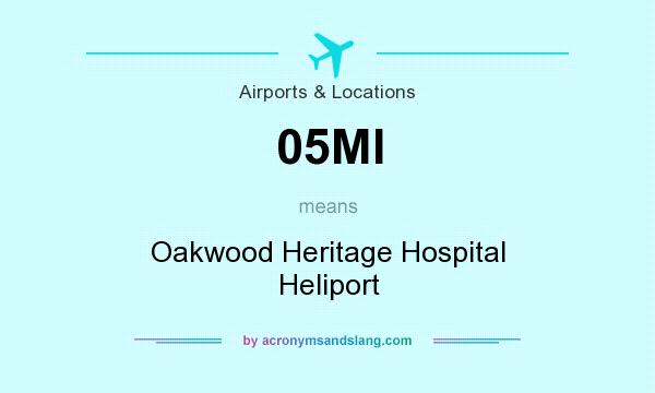 What does 05MI mean? It stands for Oakwood Heritage Hospital Heliport