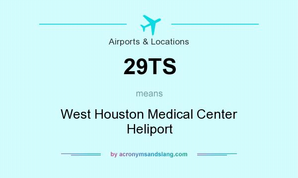 What does 29TS mean? It stands for West Houston Medical Center Heliport