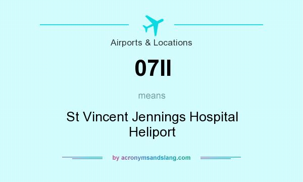 What does 07II mean? It stands for St Vincent Jennings Hospital Heliport
