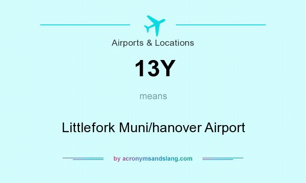 What does 13Y mean? It stands for Littlefork Muni/hanover Airport