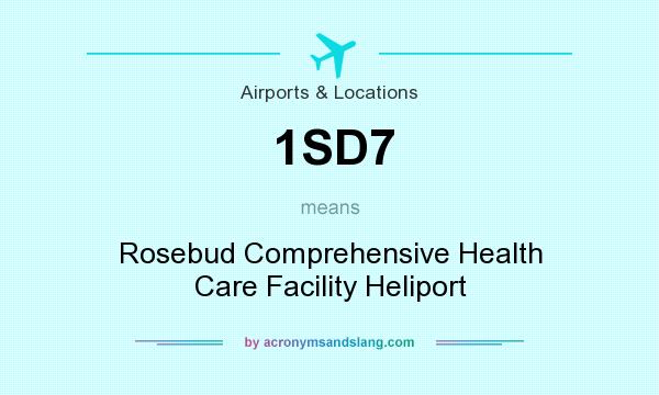 What does 1SD7 mean? It stands for Rosebud Comprehensive Health Care Facility Heliport