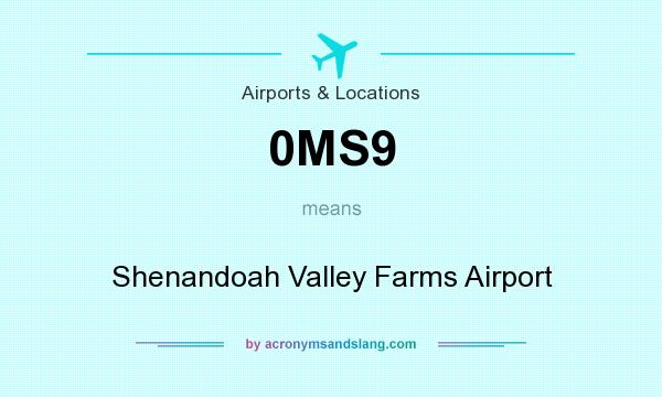 What does 0MS9 mean? It stands for Shenandoah Valley Farms Airport