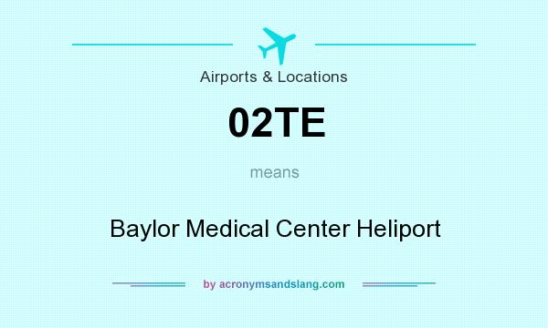 What does 02TE mean? It stands for Baylor Medical Center Heliport