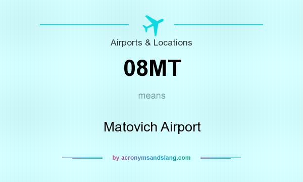 What does 08MT mean? It stands for Matovich Airport