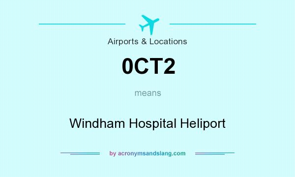 What does 0CT2 mean? It stands for Windham Hospital Heliport