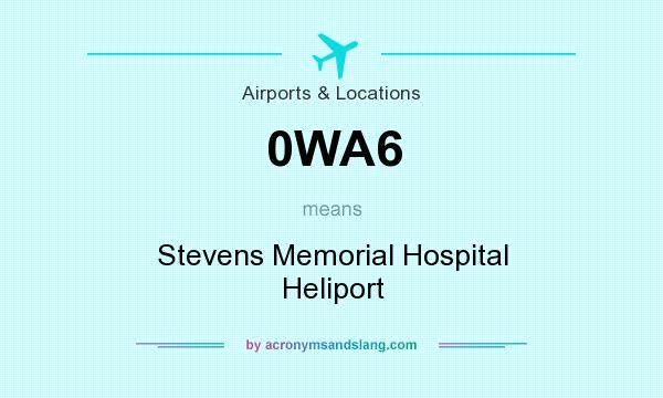 What does 0WA6 mean? It stands for Stevens Memorial Hospital Heliport