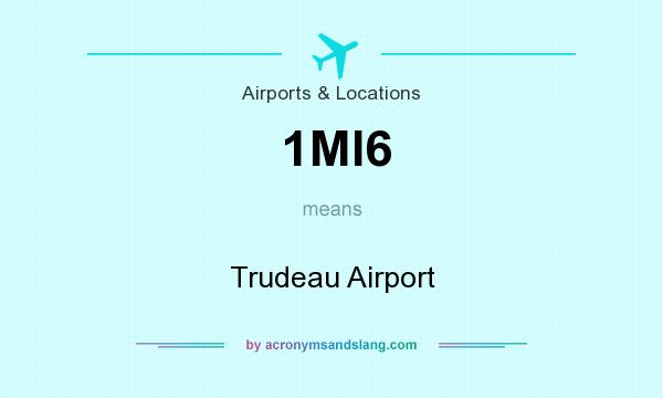 What does 1MI6 mean? It stands for Trudeau Airport