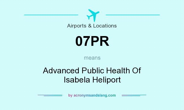 What does 07PR mean? It stands for Advanced Public Health Of Isabela Heliport