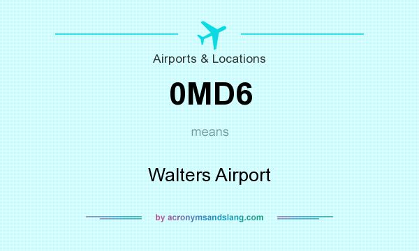 What does 0MD6 mean? It stands for Walters Airport