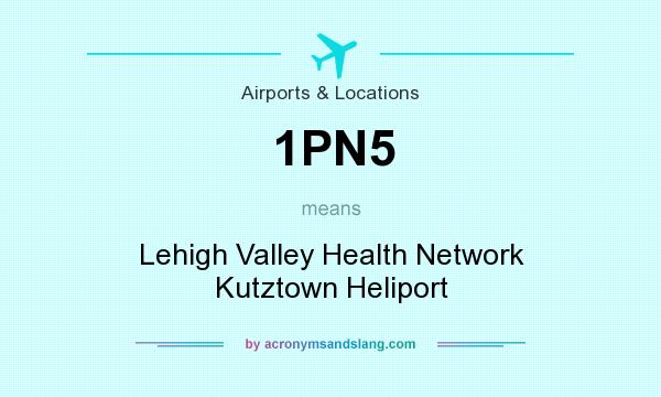 What does 1PN5 mean? It stands for Lehigh Valley Health Network Kutztown Heliport