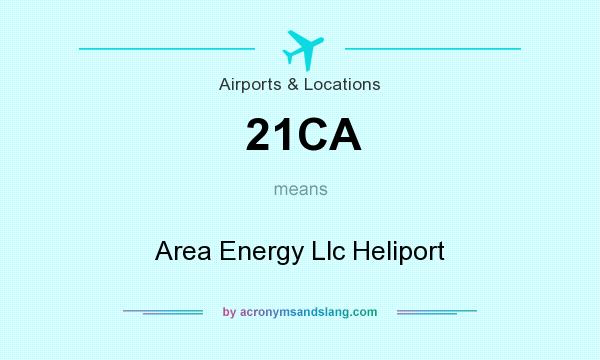 What does 21CA mean? It stands for Area Energy Llc Heliport
