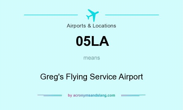 What does 05LA mean? It stands for Greg`s Flying Service Airport