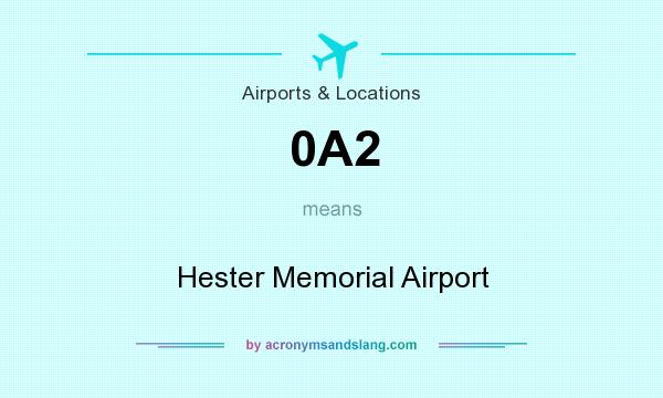 What does 0A2 mean? It stands for Hester Memorial Airport