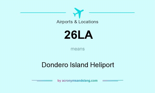 What does 26LA mean? It stands for Dondero Island Heliport