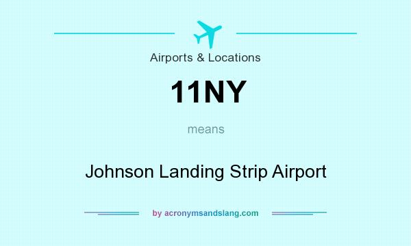 What does 11NY mean? It stands for Johnson Landing Strip Airport