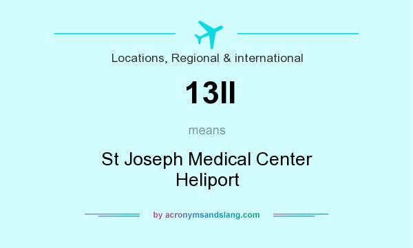 What does 13II mean? It stands for St Joseph Medical Center Heliport