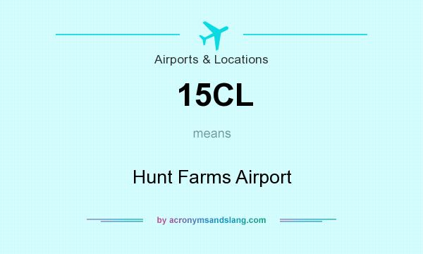 What does 15CL mean? It stands for Hunt Farms Airport