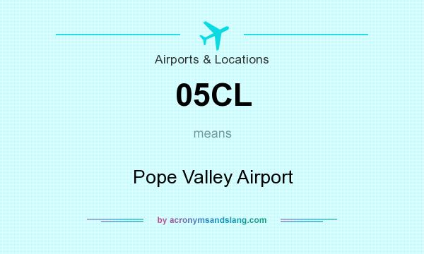 What does 05CL mean? It stands for Pope Valley Airport