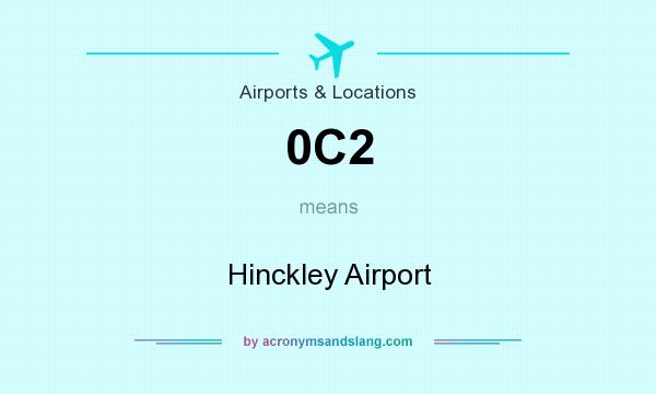 What does 0C2 mean? It stands for Hinckley Airport