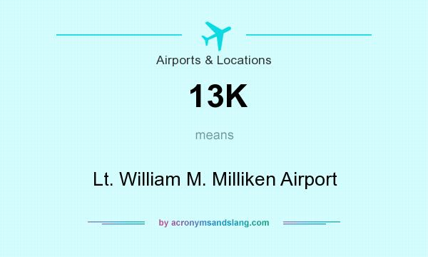 What does 13K mean? It stands for Lt. William M. Milliken Airport