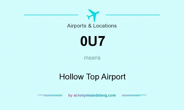 What does 0U7 mean? It stands for Hollow Top Airport