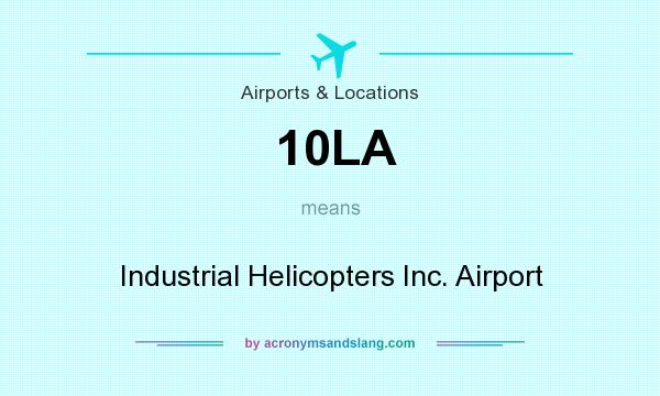 What does 10LA mean? It stands for Industrial Helicopters Inc. Airport