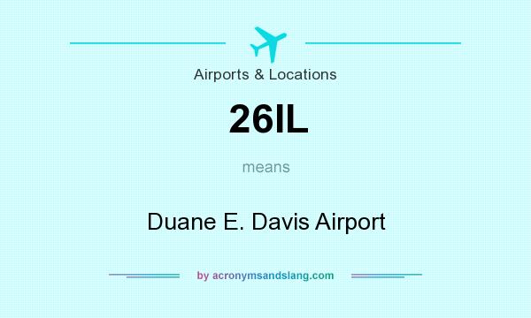 What does 26IL mean? It stands for Duane E. Davis Airport