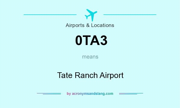 What does 0TA3 mean? It stands for Tate Ranch Airport