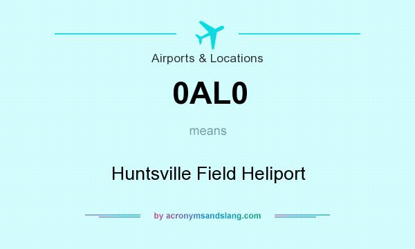What does 0AL0 mean? It stands for Huntsville Field Heliport