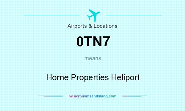 What does 0TN7 mean? It stands for Horne Properties Heliport