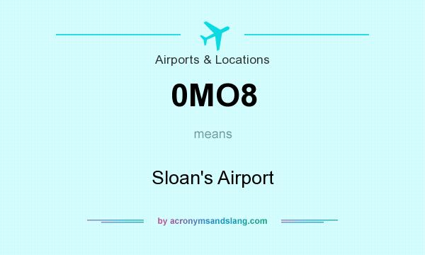 What does 0MO8 mean? It stands for Sloan`s Airport