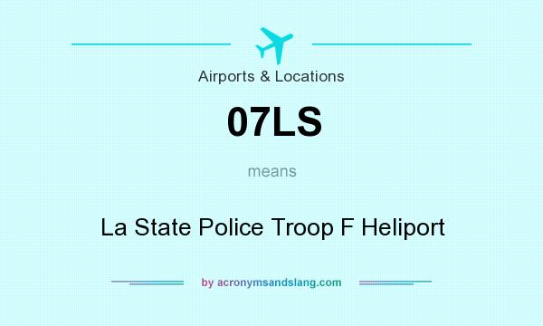 What does 07LS mean? It stands for La State Police Troop F Heliport
