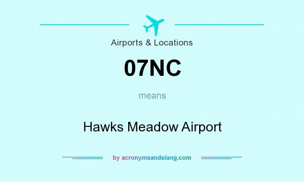 What does 07NC mean? It stands for Hawks Meadow Airport