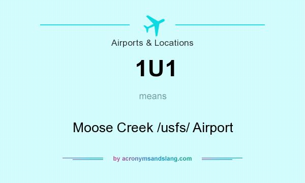What does 1U1 mean? It stands for Moose Creek /usfs/ Airport