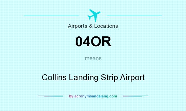 What does 04OR mean? It stands for Collins Landing Strip Airport