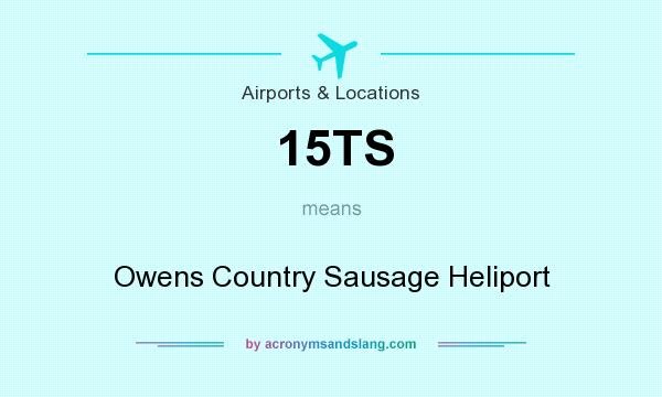What does 15TS mean? It stands for Owens Country Sausage Heliport