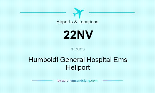 What does 22NV mean? It stands for Humboldt General Hospital Ems Heliport