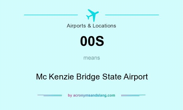 What does 00S mean? It stands for Mc Kenzie Bridge State Airport