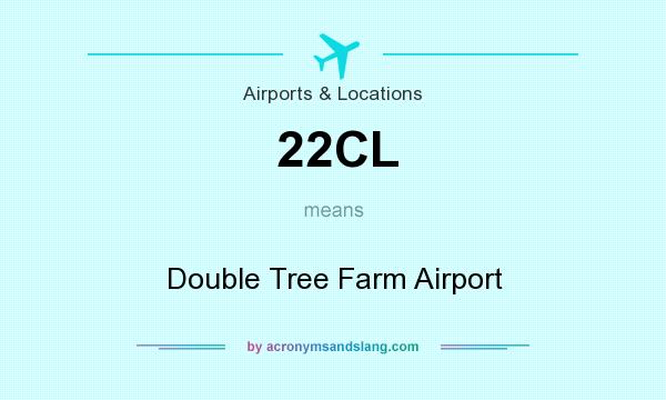 What does 22CL mean? It stands for Double Tree Farm Airport