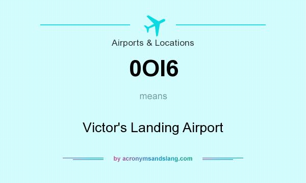 What does 0OI6 mean? It stands for Victor`s Landing Airport